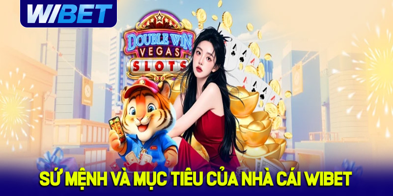 Sứ mệnh và mục tiêu của nhà cái WIBET