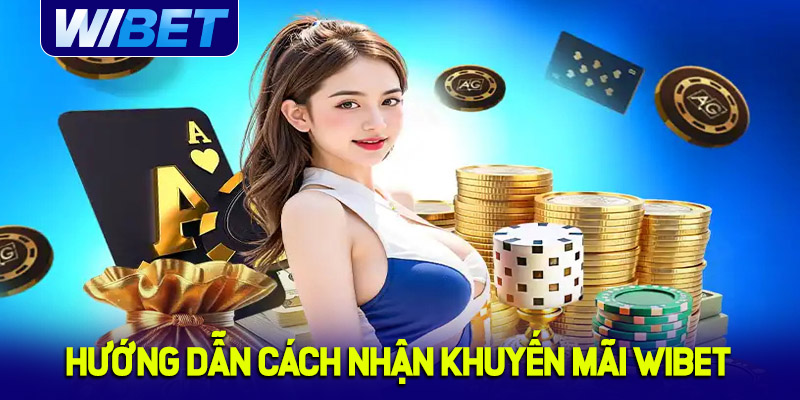 Hướng dẫn cách nhận nhà cái khuyến mãi WIBET dễ dàng 